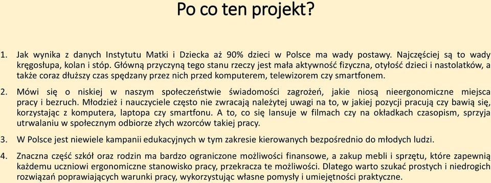 Mówi się o niskiej w naszym społeczeństwie świadomości zagrożeń, jakie niosą nieergonomiczne miejsca pracy i bezruch.
