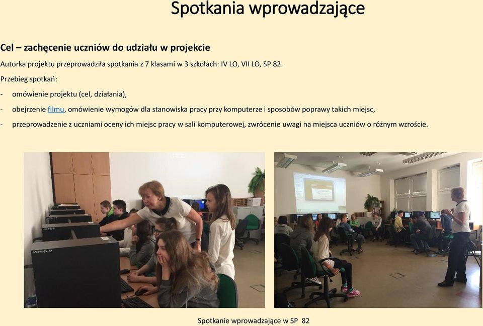 Przebieg spotkań: - omówienie projektu (cel, działania), - obejrzenie filmu, omówienie wymogów dla stanowiska pracy przy