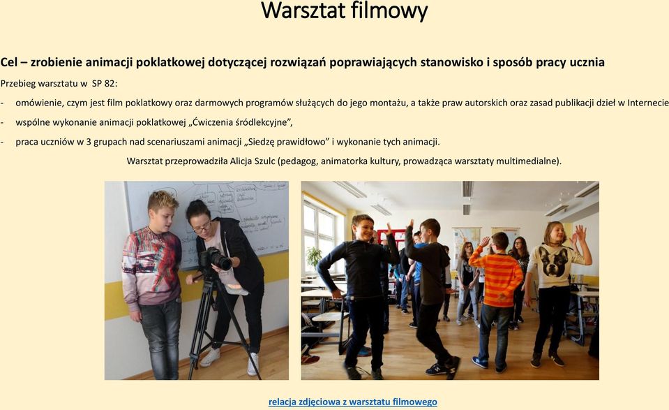- wspólne wykonanie animacji poklatkowej Ćwiczenia śródlekcyjne, - praca uczniów w 3 grupach nad scenariuszami animacji Siedzę prawidłowo i wykonanie