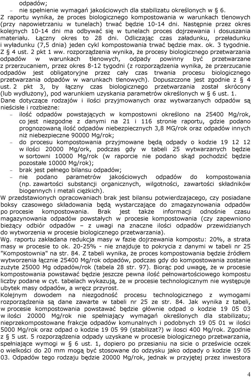 Następnie przez okres kolejnych 10-14 dni ma odbywać się w tunelach proces dojrzewania i dosuszania materiału. Łączny okres to 28 dni.