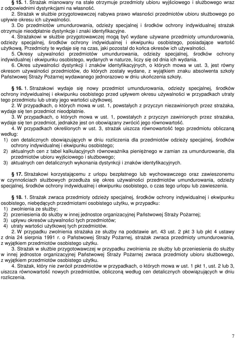 Do przedmiotów umundurowania, odzieŝy specjalnej i środków ochrony indywidualnej straŝak otrzymuje nieodpłatnie dystynkcje i znaki identyfikacyjne. 4.