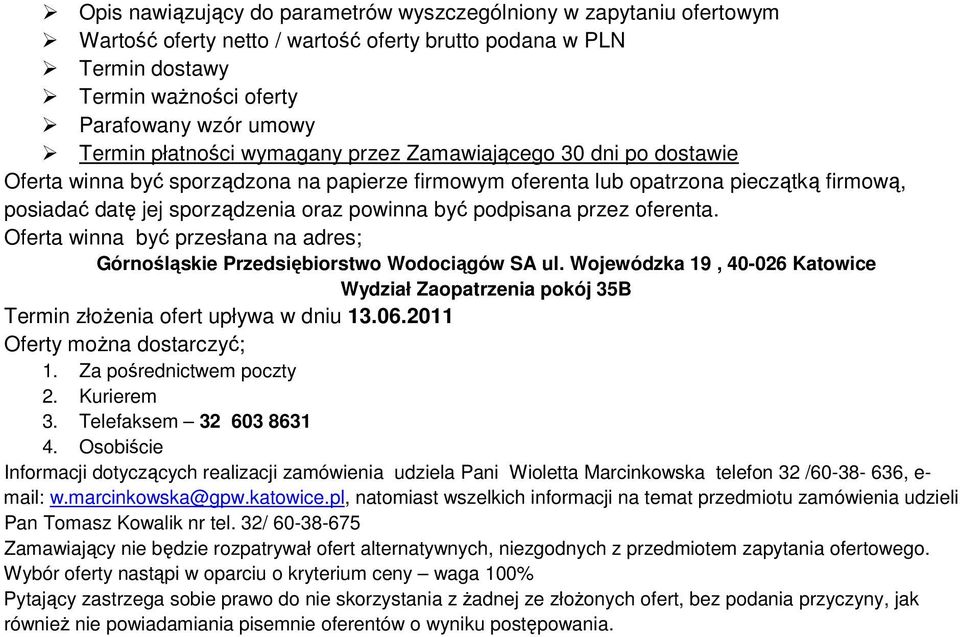 oferenta. Oferta winna być przesłana na adres; Górnośląskie Przedsiębiorstwo Wodociągów SA ul. Wojewódzka 9, 40-026 Katowice Wydział Zaopatrzenia pokój 35B Termin złoŝenia ofert upływa w dniu 3.06.