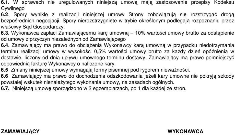 Spory nierozstrzygnięte w trybie określonym podlegają rozpoznaniu przez właściwy Sąd Gospodarczy. 6.3.