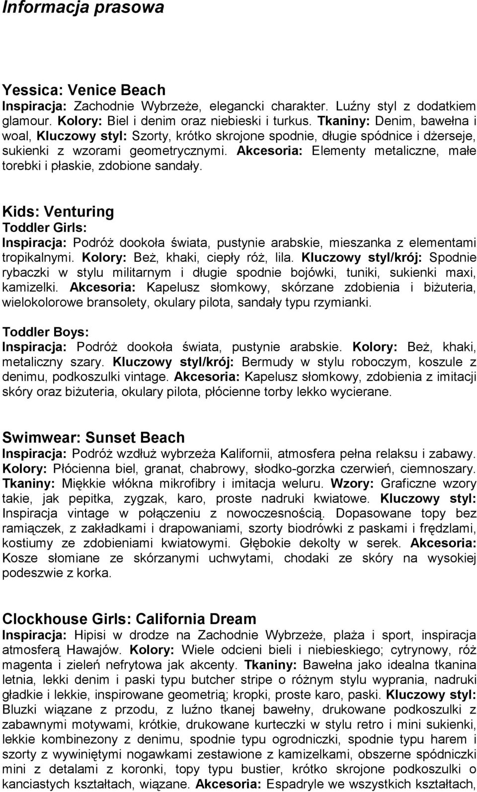 Akcesoria: Elementy metaliczne, małe torebki i płaskie, zdobione sandały. Kids: Venturing Toddler Girls: Inspiracja: Podróż dookoła świata, pustynie arabskie, mieszanka z elementami tropikalnymi.