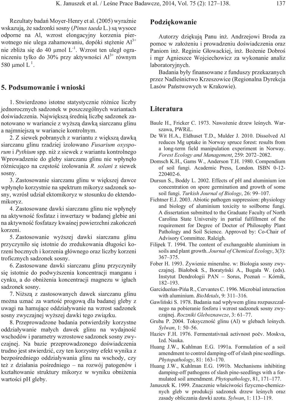 Wzrost ten uleg³ ograniczeniu tylko do 30% przy aktywnoœci Al 3+ równym 580 μmol L 1. 5. Podsumowanie i wnioski 1.