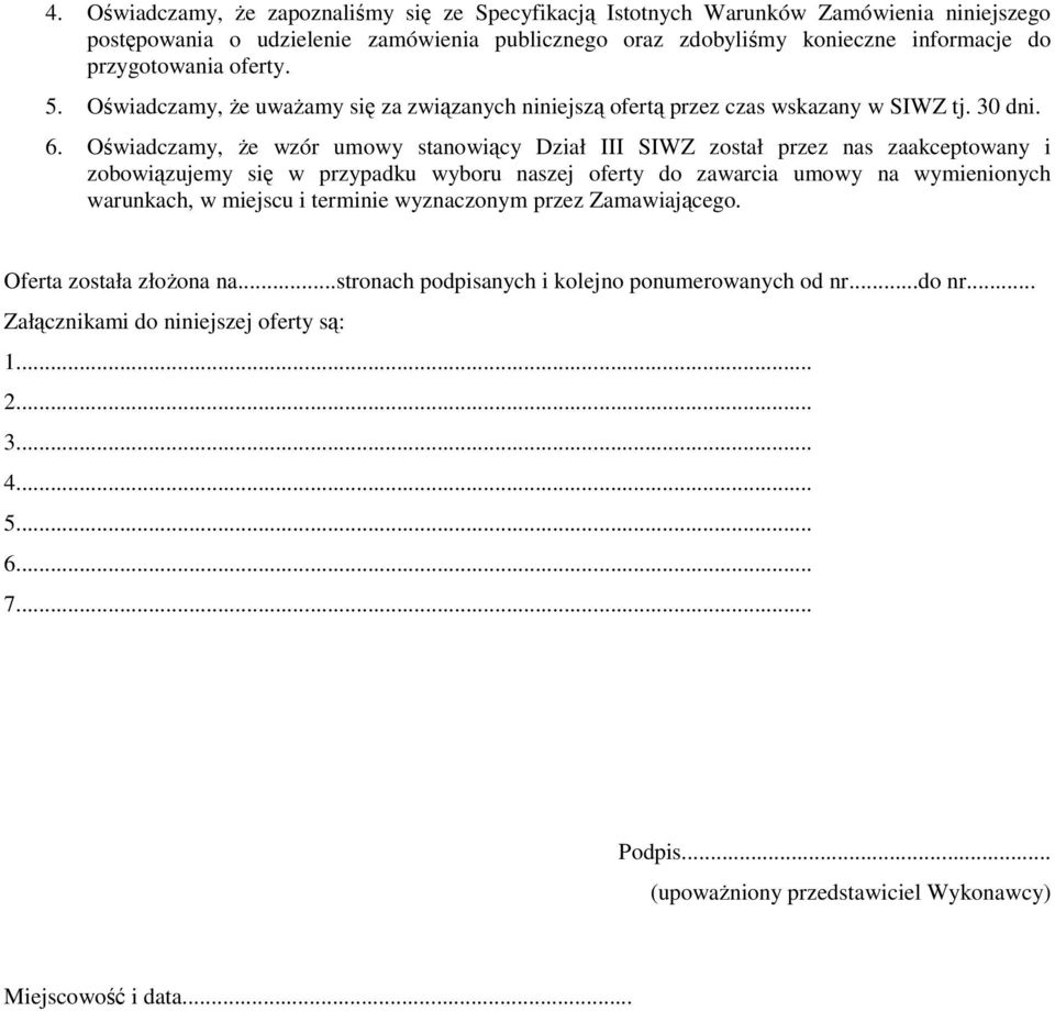 Oświadczamy, Ŝe wzór umowy stanowiący Dział III SIWZ został przez nas zaakceptowany i zobowiązujemy się w przypadku wyboru naszej oferty do zawarcia umowy na wymienionych warunkach, w miejscu i