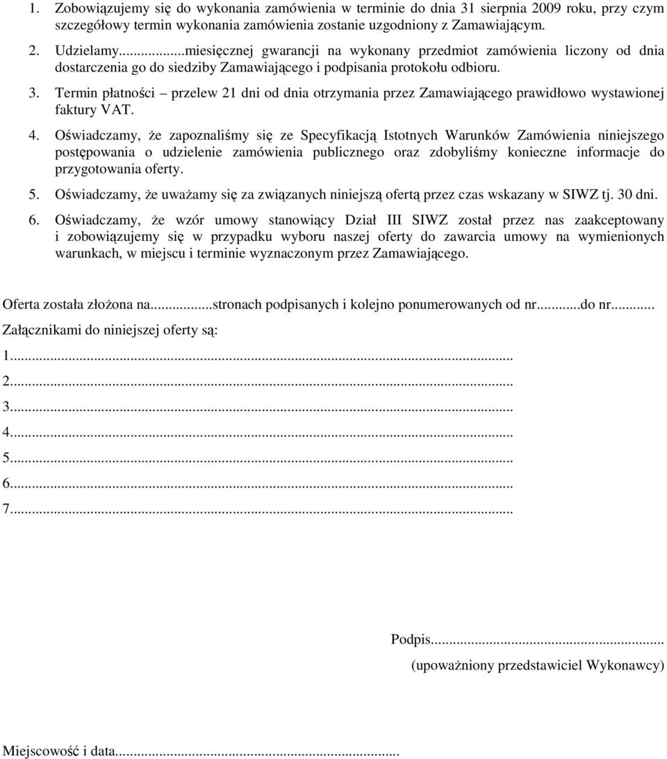 Termin płatności przelew 21 dni od dnia otrzymania przez Zamawiającego prawidłowo wystawionej faktury VAT. 4.