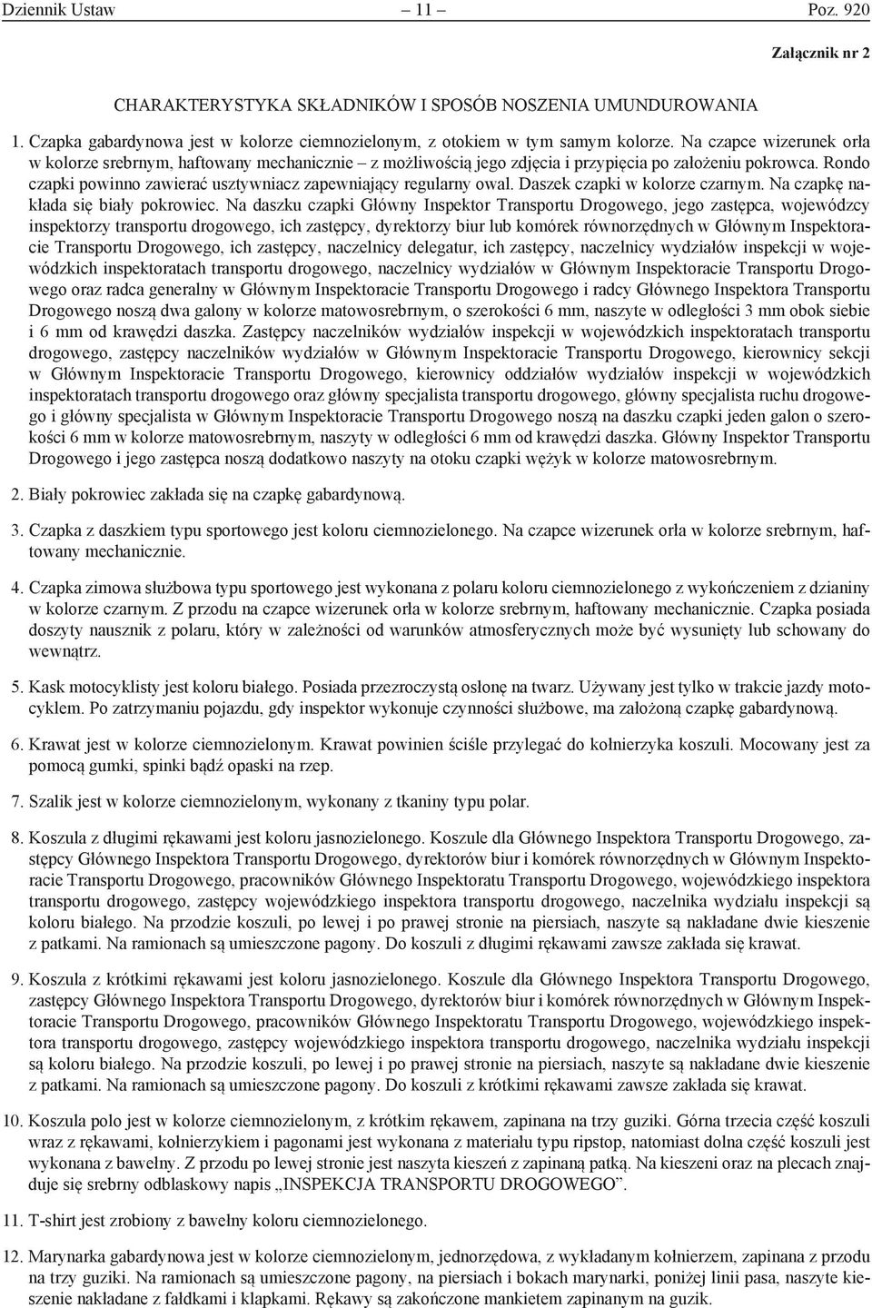 Rondo czapki powinno zawierać usztywniacz zapewniający regularny owal. Daszek czapki w kolorze czarnym. Na czapkę nakłada się biały pokrowiec.