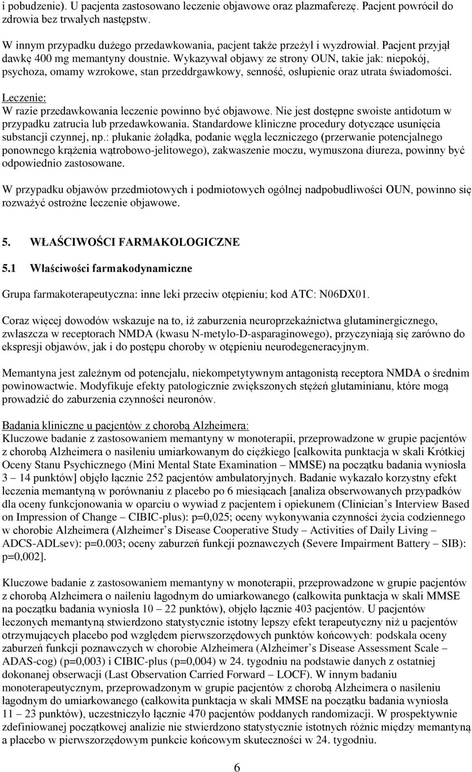 Wykazywał objawy ze strony OUN, takie jak: niepokój, psychoza, omamy wzrokowe, stan przeddrgawkowy, senność, osłupienie oraz utrata świadomości.