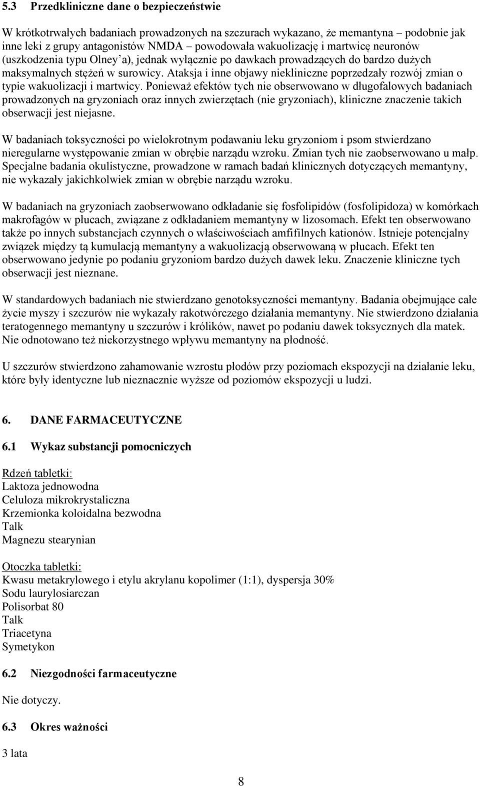 Ataksja i inne objawy niekliniczne poprzedzały rozwój zmian o typie wakuolizacji i martwicy.