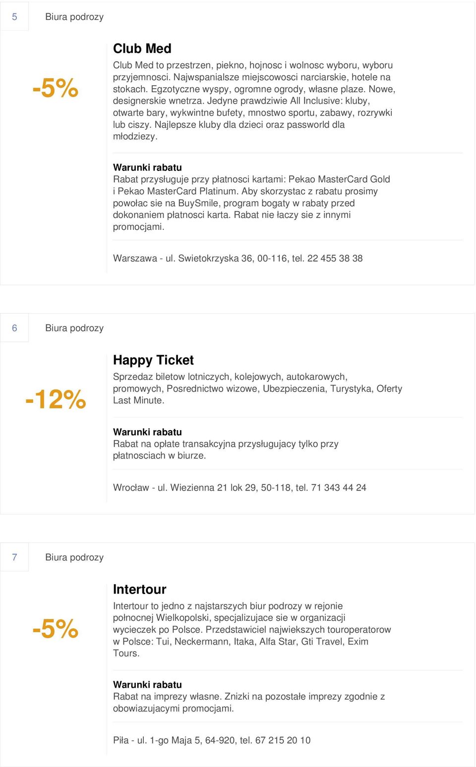 Najlepsze kluby dla dzieci oraz passworld dla młodziezy. Rabat przysługuje przy płatnosci kartami: Pekao MasterCard Gold i Pekao MasterCard Platinum.