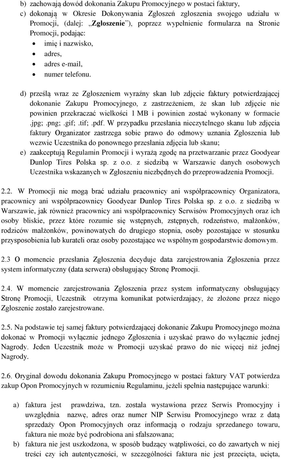 d) prześla wraz ze Zgłoszeniem wyraźny skan lub zdjęcie faktury potwierdzaja cej dokonanie Zakupu Promocyjnego, z zastrzeżeniem, że skan lub zdjęcie nie powinien przekraczać wielkości 1 MB i powinien