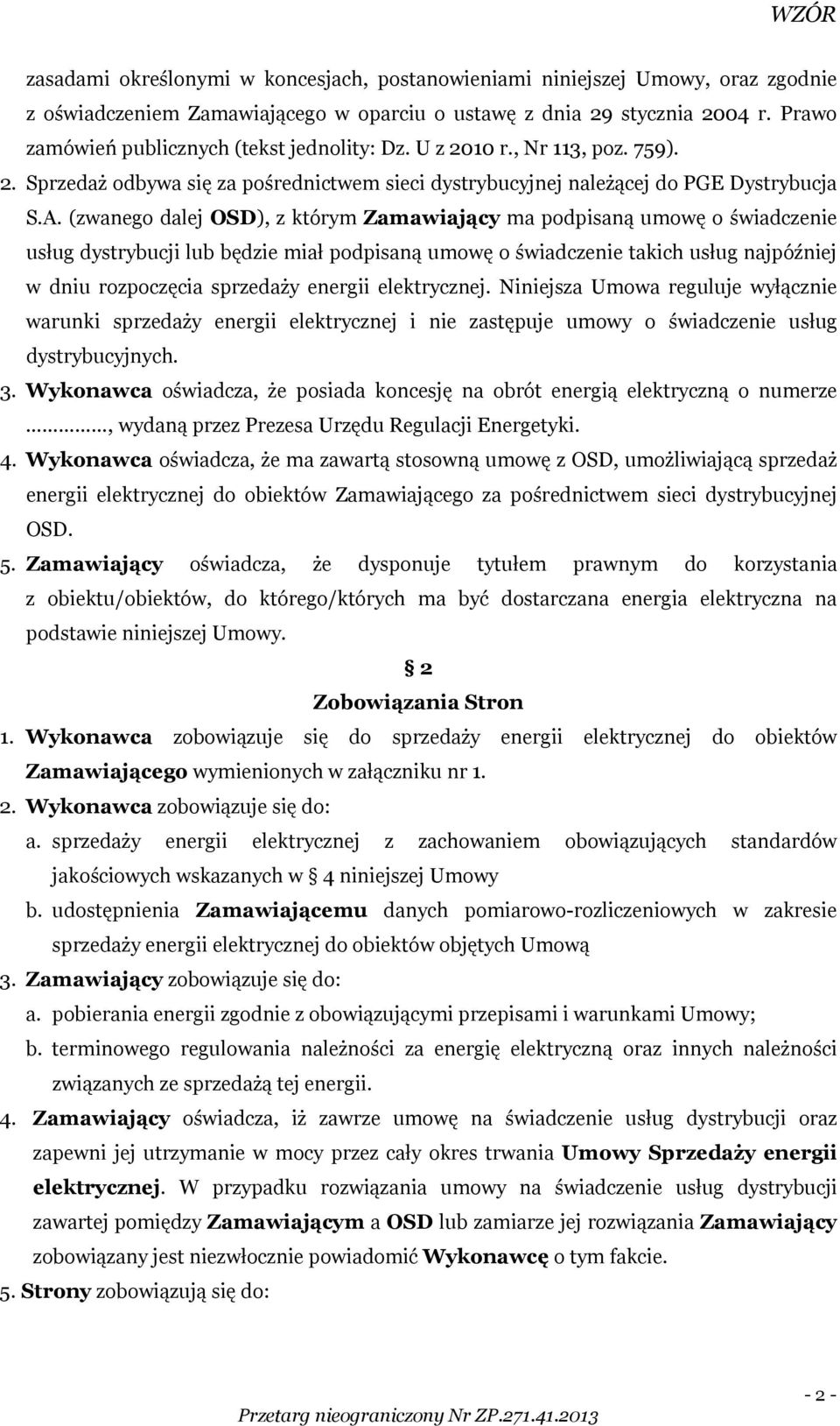 (zwanego dalej OSD), z którym Zamawiający ma podpisaną umowę o świadczenie usług dystrybucji lub będzie miał podpisaną umowę o świadczenie takich usług najpóźniej w dniu rozpoczęcia sprzedaży energii