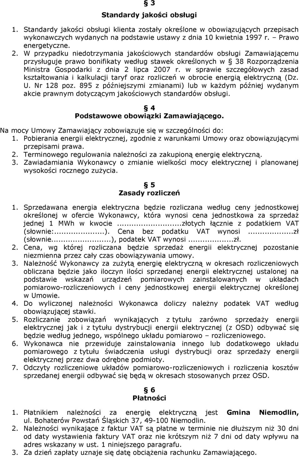 w sprawie szczegółowych zasad kształtowania i kalkulacji taryf oraz rozliczeń w obrocie energią elektryczną (Dz. U. Nr 128 poz.