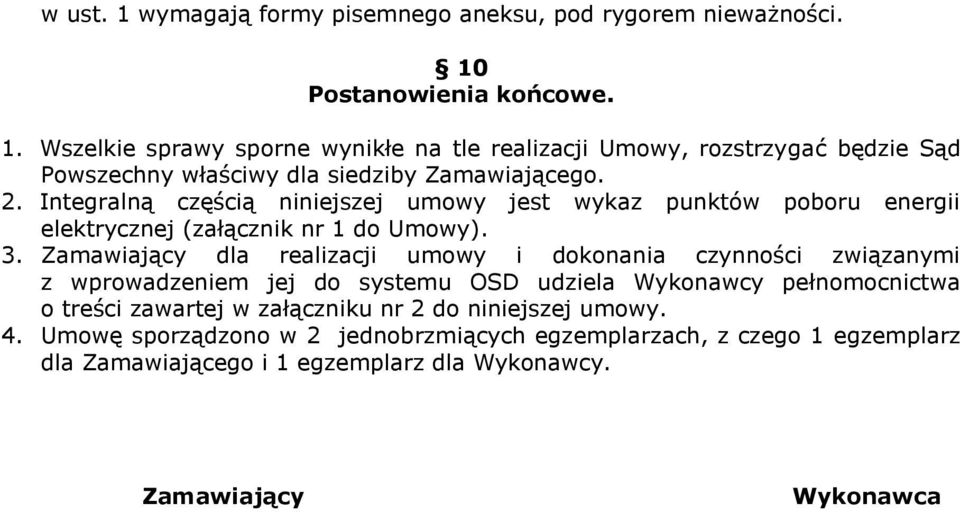 Zamawiający dla realizacji umowy i dokonania czynności związanymi z wprowadzeniem jej do systemu OSD udziela Wykonawcy pełnomocnictwa o treści zawartej w załączniku nr