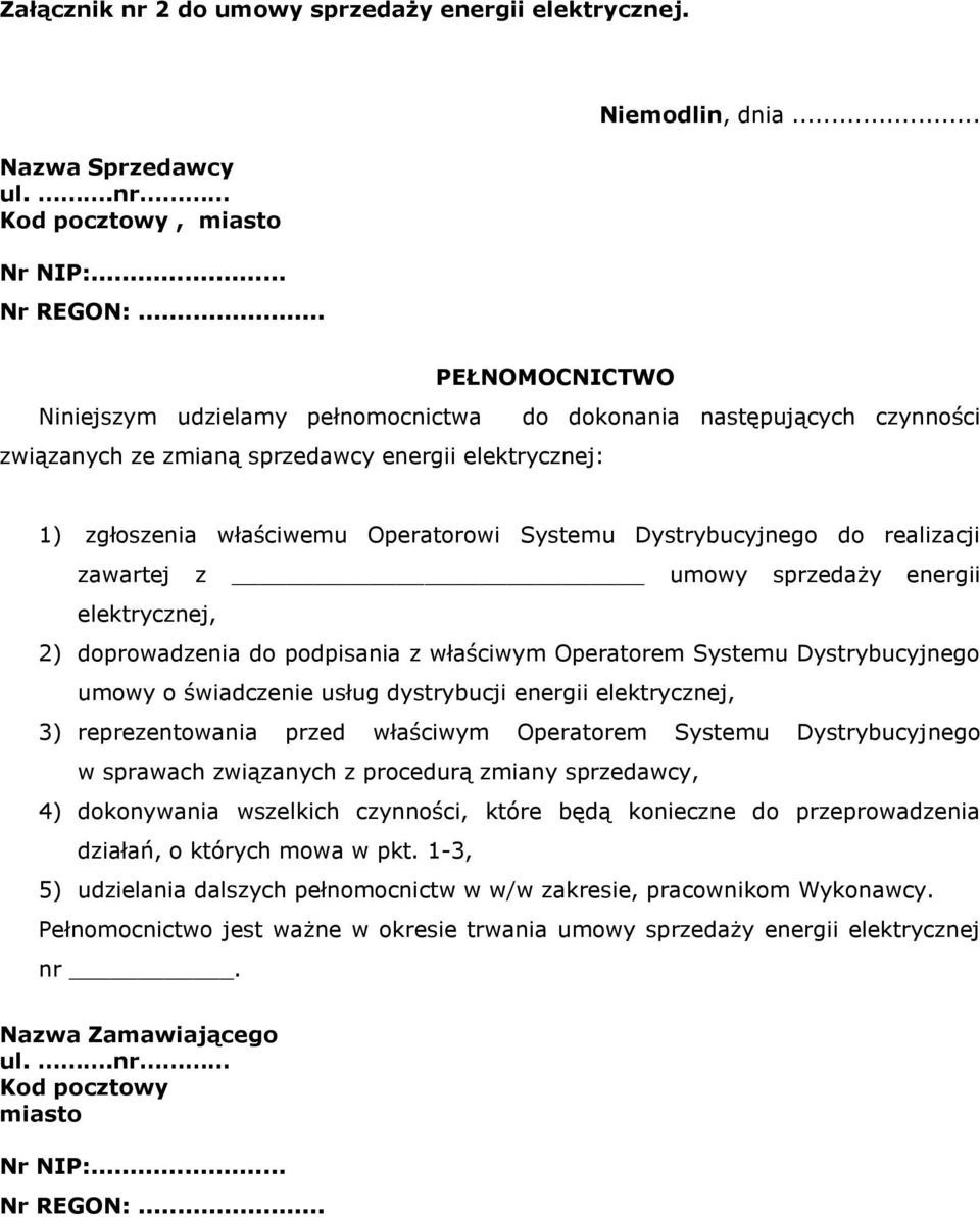 Dystrybucyjnego do realizacji zawartej z umowy sprzedaży energii elektrycznej, 2) doprowadzenia do podpisania z właściwym Operatorem Systemu Dystrybucyjnego umowy o świadczenie usług dystrybucji