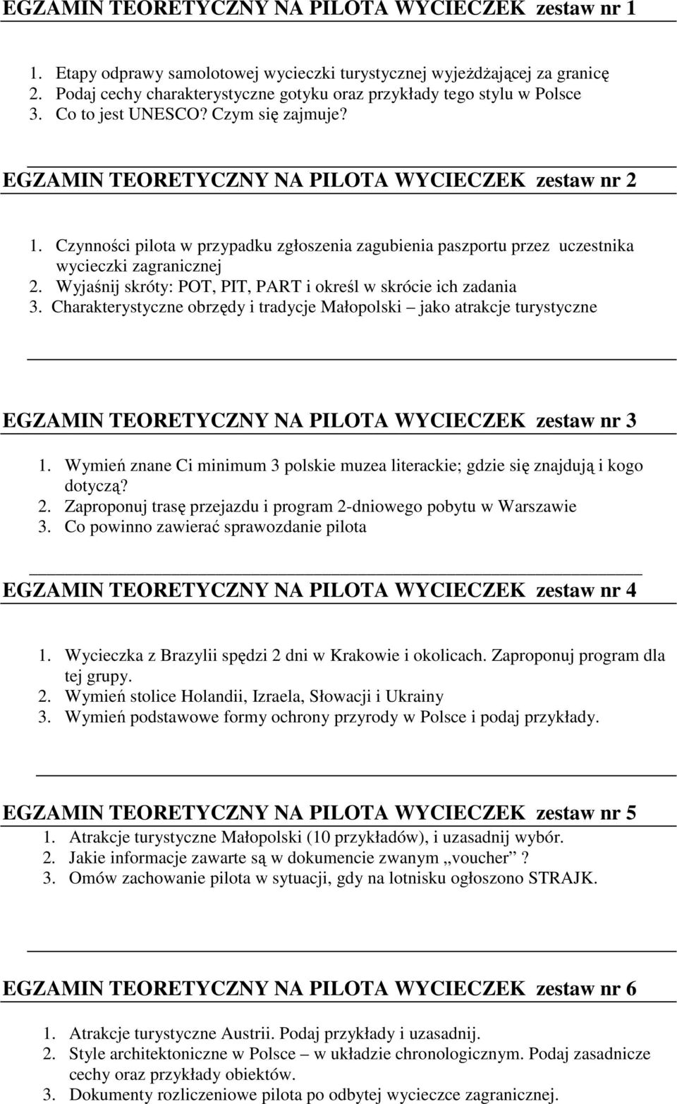 Czynności pilota w przypadku zgłoszenia zagubienia paszportu przez uczestnika wycieczki zagranicznej 2. Wyjaśnij skróty: POT, PIT, PART i określ w skrócie ich zadania 3.