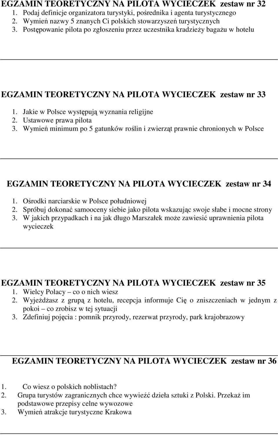 Ustawowe prawa pilota 3. Wymień minimum po 5 gatunków roślin i zwierząt prawnie chronionych w Polsce EGZAMIN TEORETYCZNY NA PILOTA WYCIECZEK zestaw nr 34 1. Ośrodki narciarskie w Polsce południowej 2.