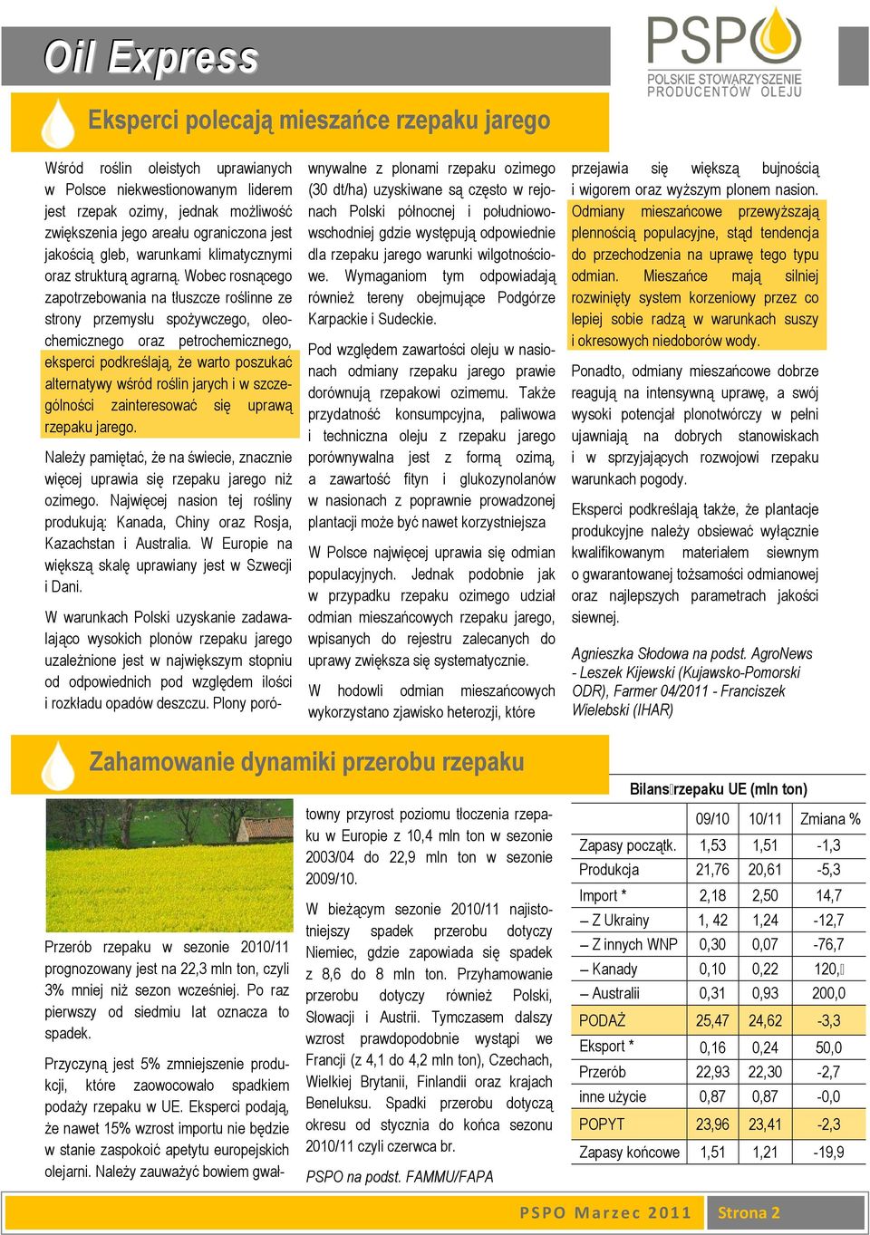Wobec rosnącego zapotrzebowania na tłuszcze roślinne ze strony przemysłu spoŝywczego, oleochemicznego oraz petrochemicznego, eksperci podkreślają, Ŝe warto poszukać alternatywy wśród roślin jarych i