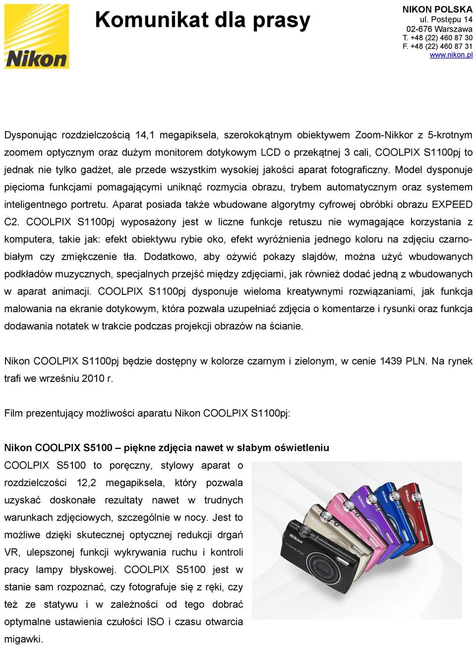 Model dysponuje pięcioma funkcjami pomagającymi uniknąć rozmycia obrazu, trybem automatycznym oraz systemem inteligentnego portretu.