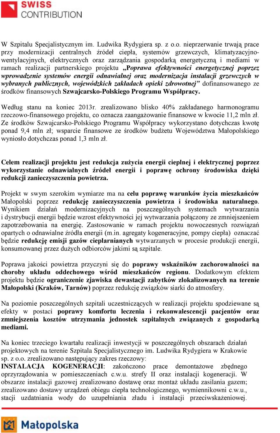 realizacji partnerskiego projektu Poprawa efektywności energetycznej poprzez wprowadzenie systemów energii odnawialnej oraz modernizacja instalacji grzewczych w wybranych publicznych, wojewódzkich