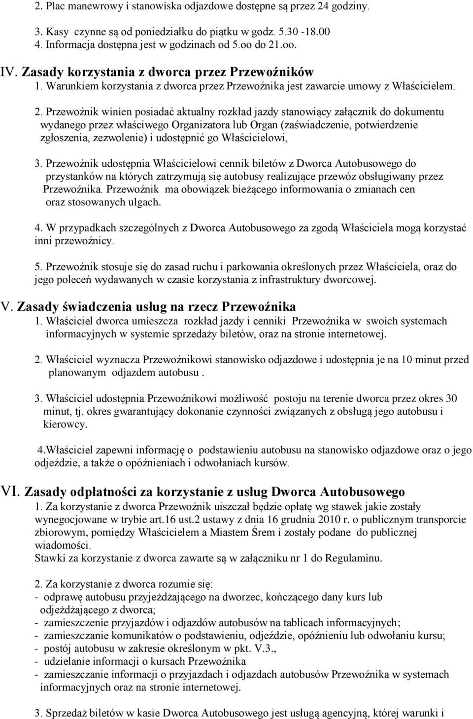 Przewoźnik winien posiadać aktualny rozkład jazdy stanowiący załącznik do dokumentu wydanego przez właściwego Organizatora lub Organ (zaświadczenie, potwierdzenie zgłoszenia, zezwolenie) i udostępnić