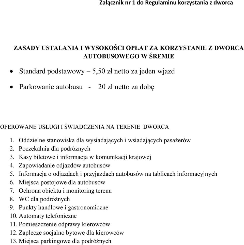 Kasy biletowe i informacja w komunikacji krajowej 4. Zapowiadanie odjazdów autobusów 5. Informacja o odjazdach i przyjazdach autobusów na tablicach informacyjnych 6. Miejsca postojowe dla autobusów 7.