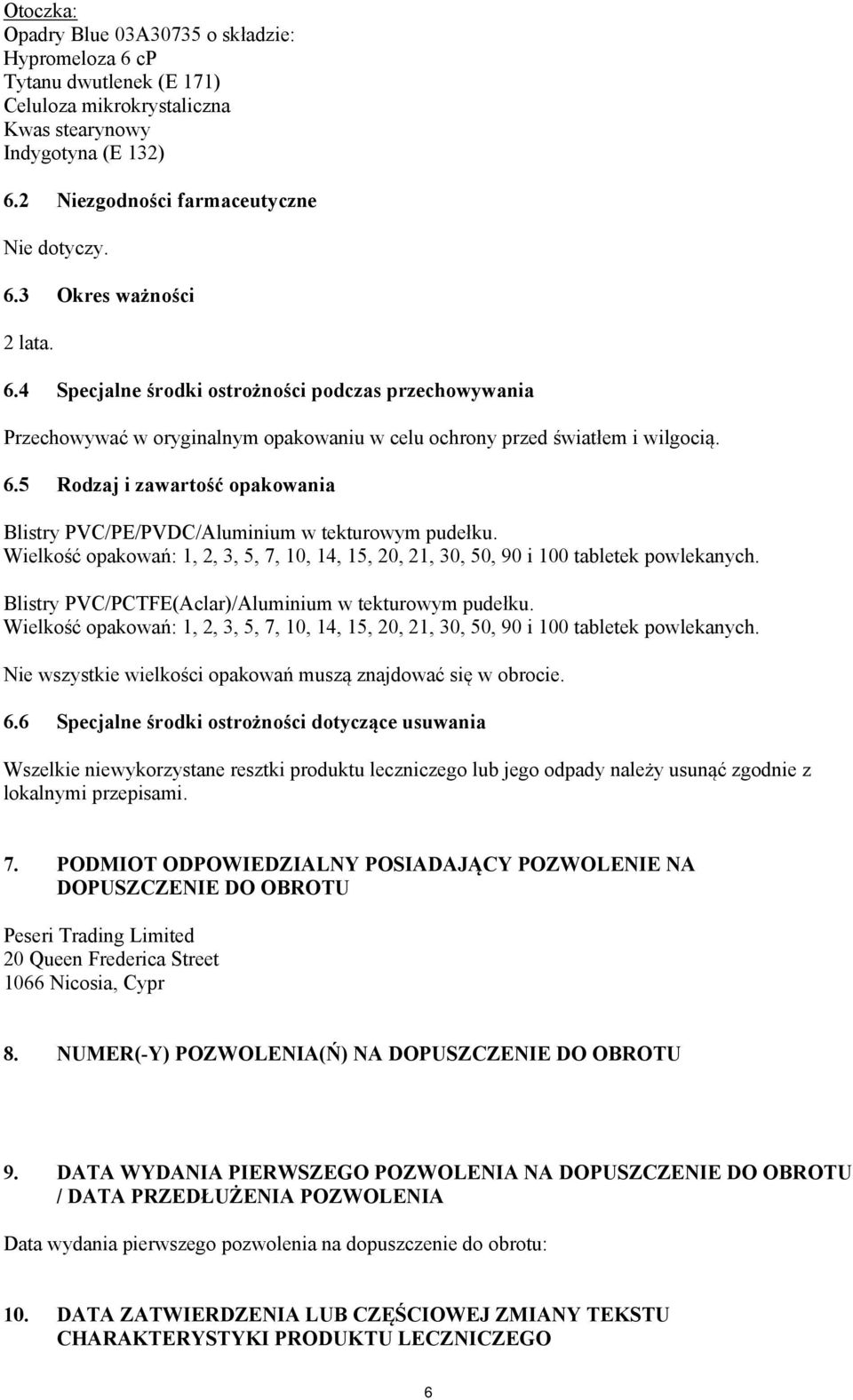 5 Rodzaj i zawartość opakowania Blistry PVC/PE/PVDC/Aluminium w tekturowym pudełku. Wielkość opakowań: 1, 2, 3, 5, 7, 10, 14, 15, 20, 21, 30, 50, 90 i 100 tabletek powlekanych.