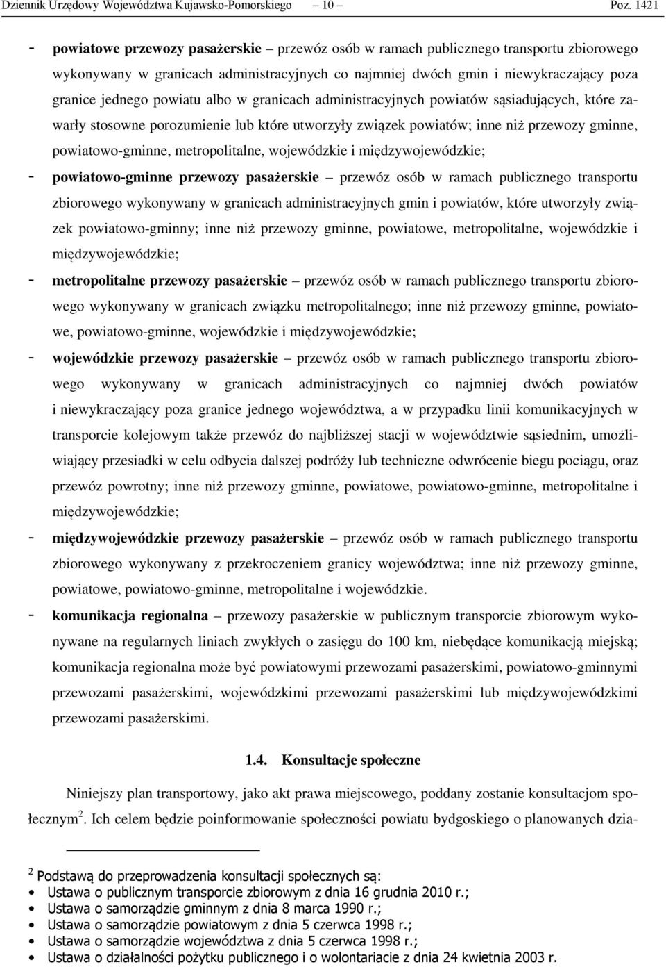 powiatu albo w granicach administracyjnych powiatów sąsiadujących, które zawarły stosowne porozumienie lub które utworzyły związek powiatów; inne niż przewozy gminne, powiatowo-gminne,