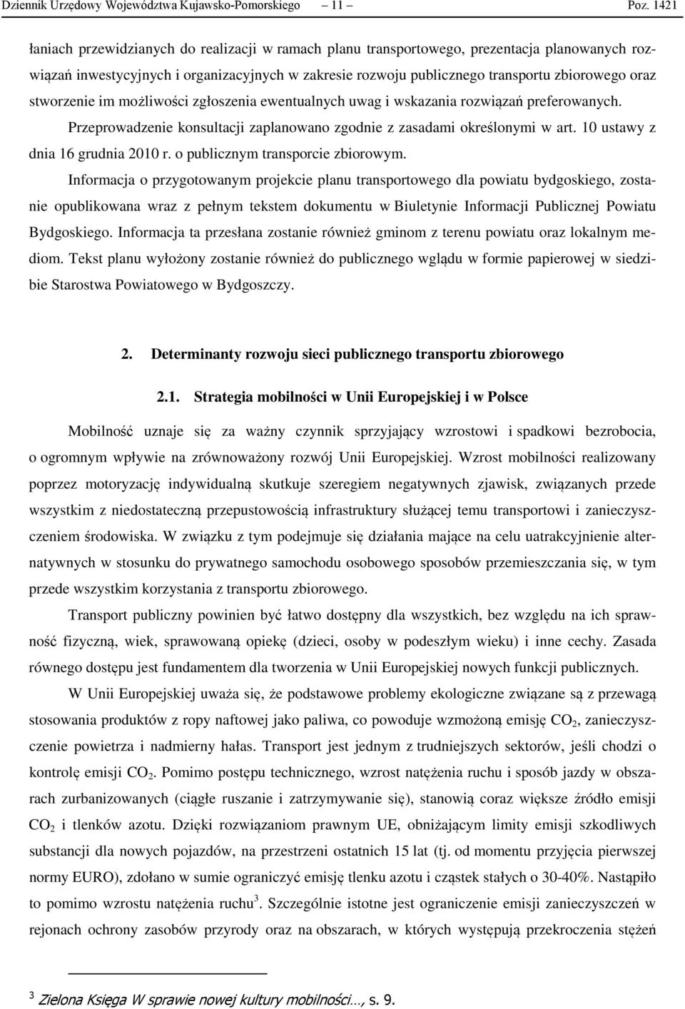 stworzenie im możliwości zgłoszenia ewentualnych uwag i wskazania rozwiązań preferowanych. Przeprowadzenie konsultacji zaplanowano zgodnie z zasadami określonymi w art.