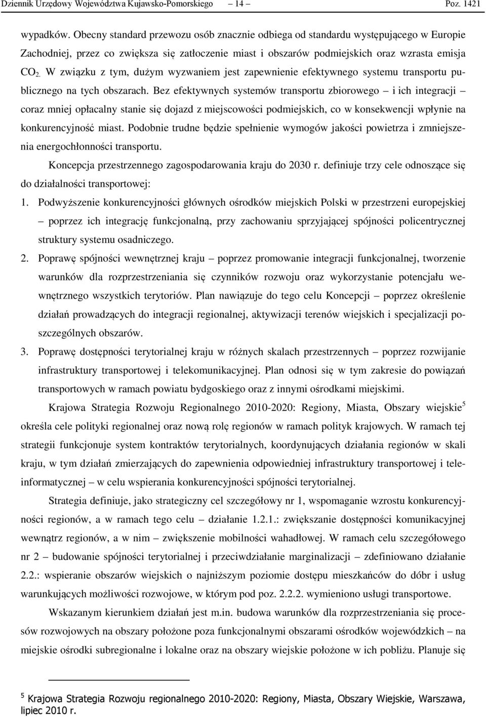 W związku z tym, dużym wyzwaniem jest zapewnienie efektywnego systemu transportu publicznego na tych obszarach.