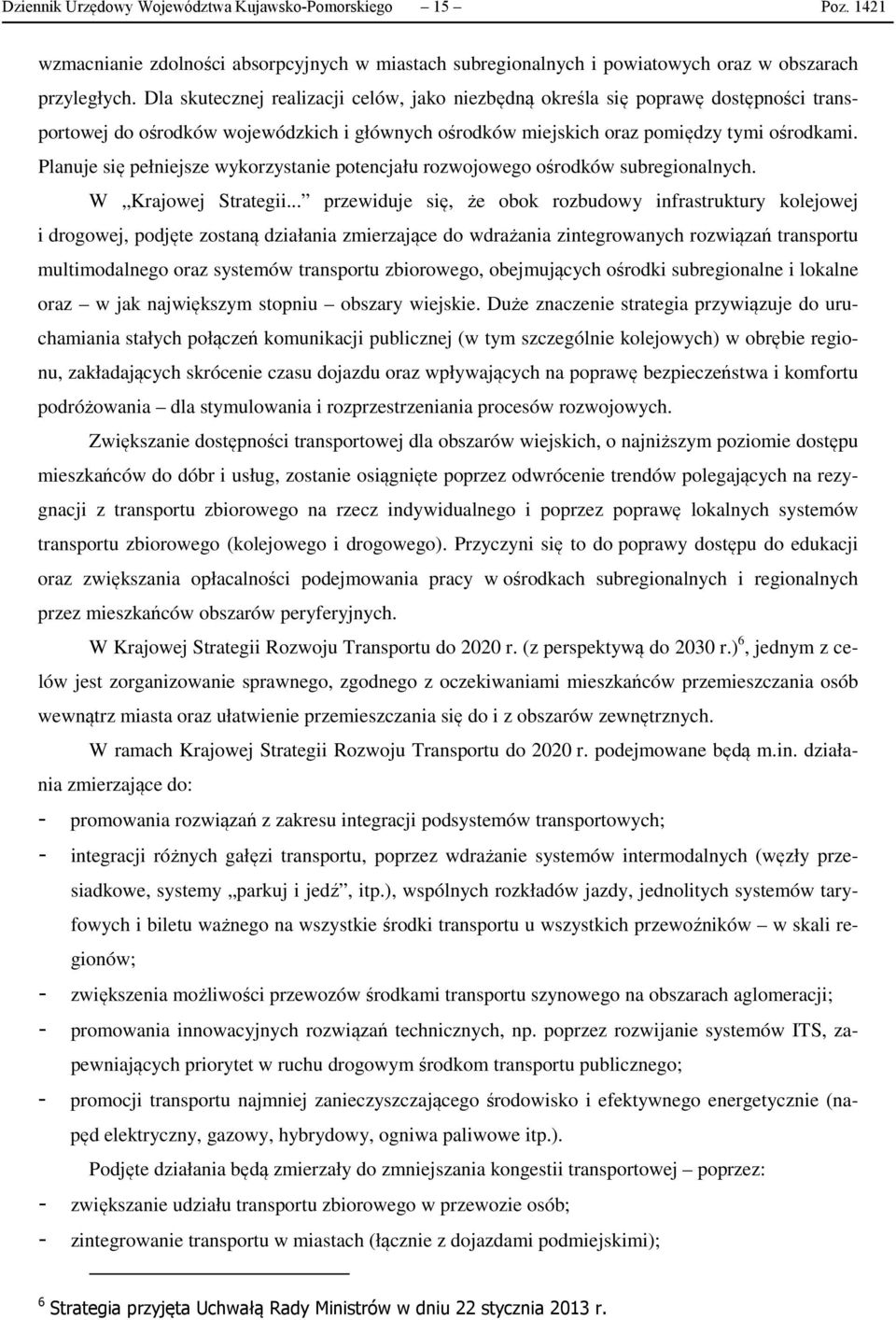 Planuje się pełniejsze wykorzystanie potencjału rozwojowego ośrodków subregionalnych. W Krajowej Strategii.