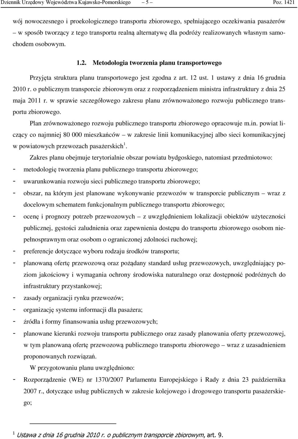 osobowym. 1.2. Metodologia tworzenia planu transportowego Przyjęta struktura planu transportowego jest zgodna z art. 12 ust. 1 ustawy z dnia 16 grudnia 2010 r.