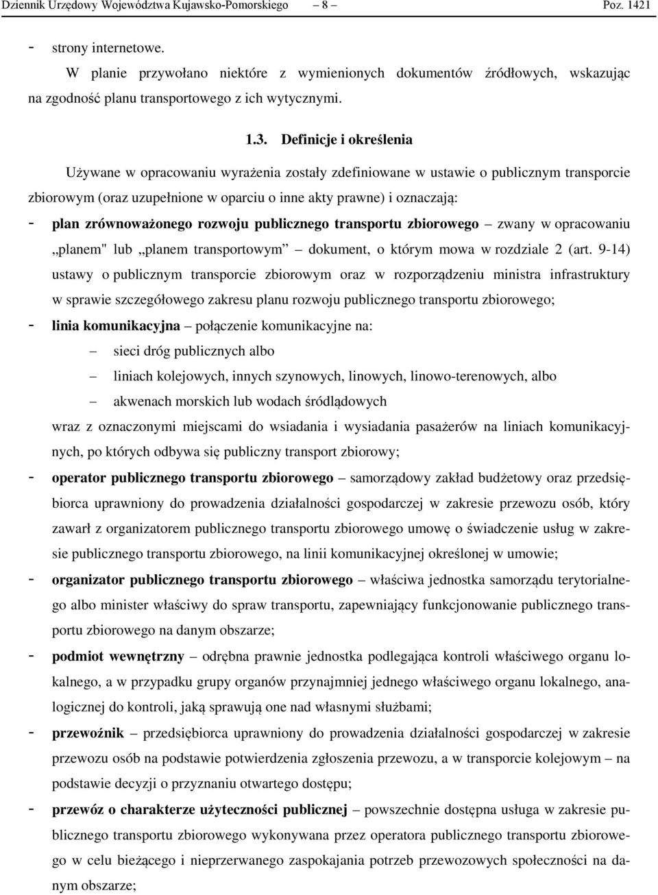 Definicje i określenia Używane w opracowaniu wyrażenia zostały zdefiniowane w ustawie o publicznym transporcie zbiorowym (oraz uzupełnione w oparciu o inne akty prawne) i oznaczają: - plan