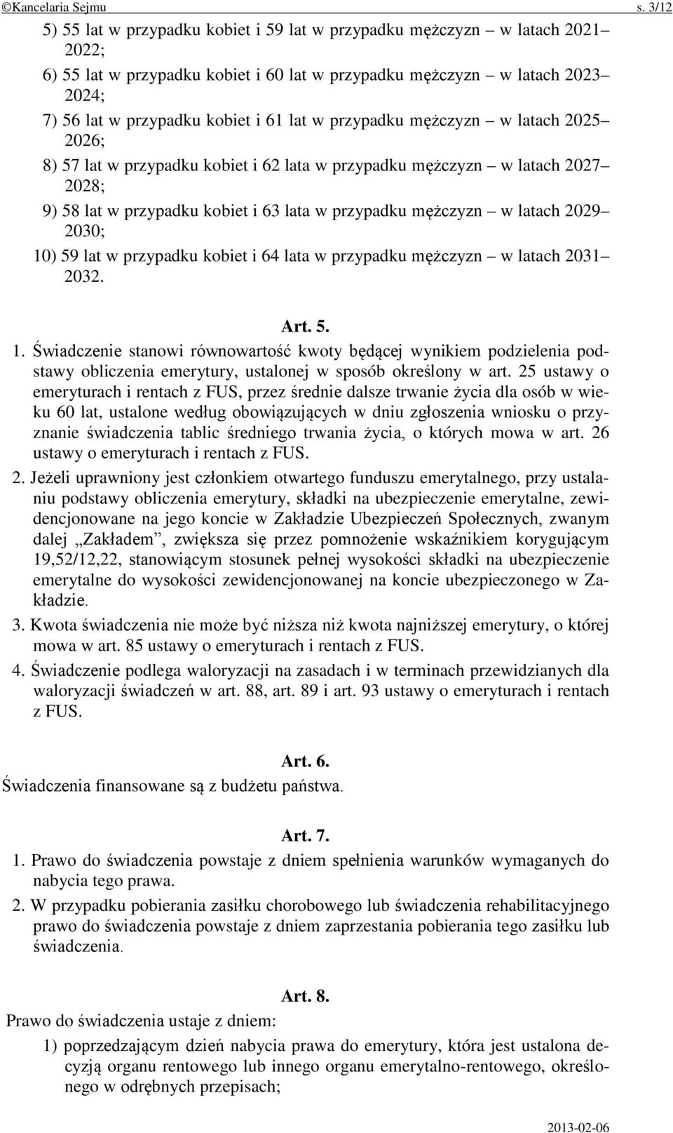 lat w przypadku mężczyzn w latach 2025 2026; 8) 57 lat w przypadku kobiet i 62 lata w przypadku mężczyzn w latach 2027 2028; 9) 58 lat w przypadku kobiet i 63 lata w przypadku mężczyzn w latach 2029