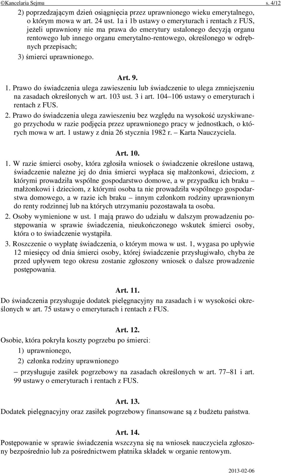 przepisach; 3) śmierci uprawnionego. Art. 9. 1. Prawo do świadczenia ulega zawieszeniu lub świadczenie to ulega zmniejszeniu na zasadach określonych w art. 103 ust. 3 i art.