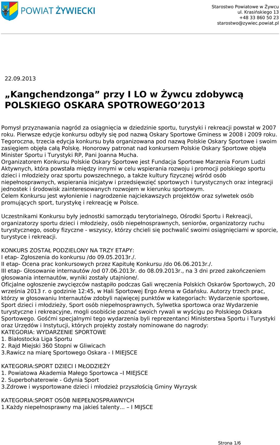 Tegoroczna, trzecia edycja konkursu była organizowana pod nazwą Polskie Oskary Sportowe i swoim zasięgiem objęła całą Polskę.