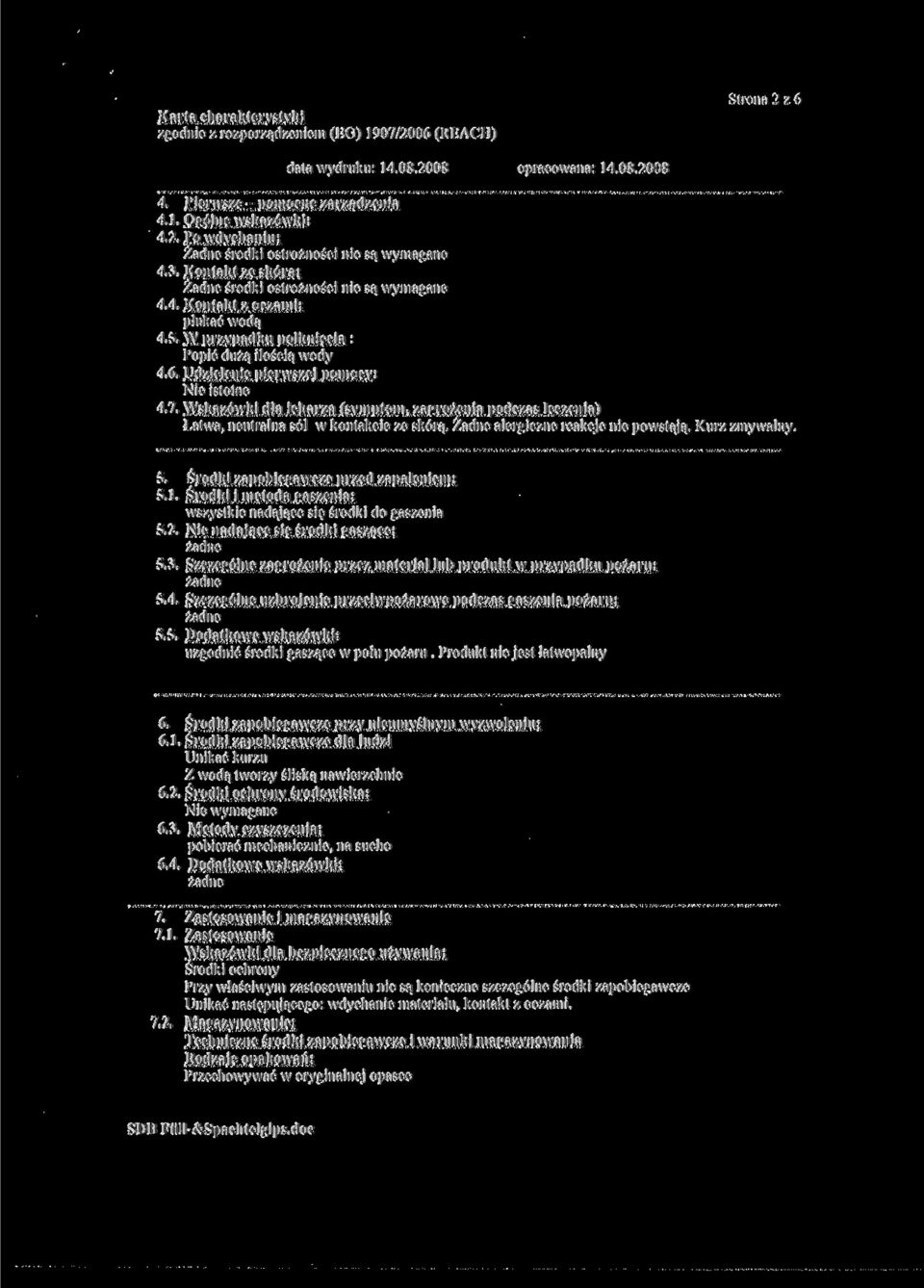 Wskazówki dla lekarza (symptom, zagrożenia podczas leczenia) Łatwa, neutralna sól w kontakcie ze skórą. Żadne alergiczne reakcje nie powstają. Kurz zmywalny. 5.