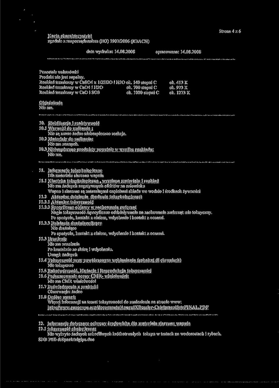 10.3 Niebezpieczne produkty powstałe w wyniku rozkładu: Nie ma. 11. Informacje toksykologiczne Dla materiału siarczan wapnia 11.1 Kinetyka toksykologiczna.