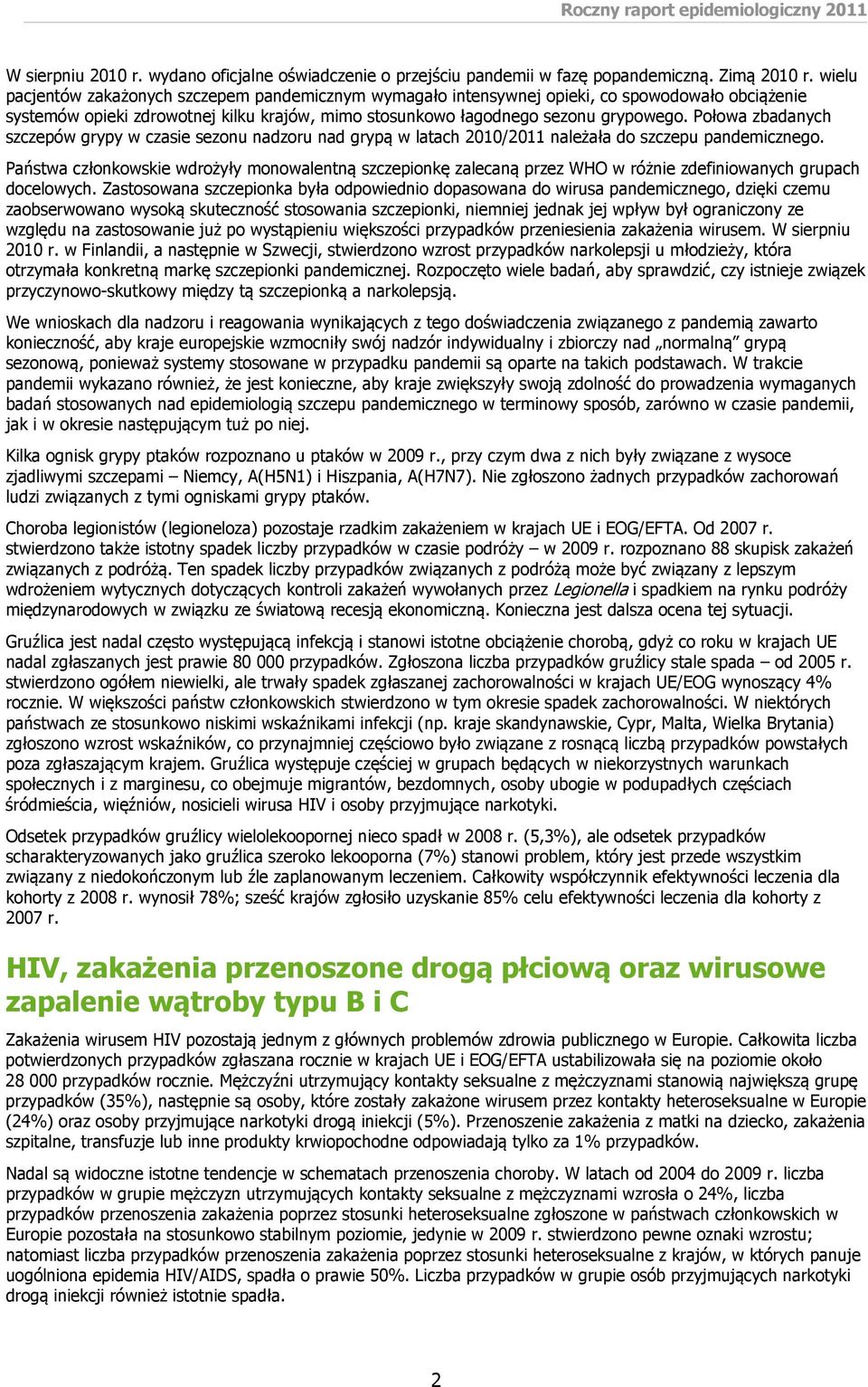 Połowa zbadanych szczepów grypy w czasie sezonu nadzoru nad grypą w latach 2010/2011 należała do szczepu pandemicznego.