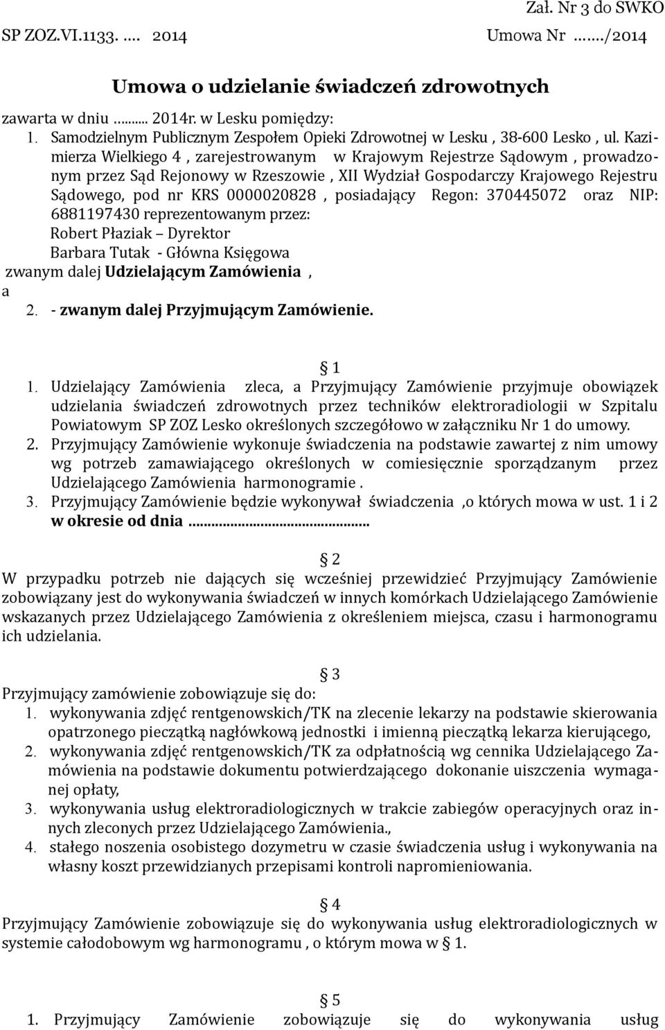 Kazimierza Wielkiego 4, zarejestrowanym w Krajowym Rejestrze Sądowym, prowadzonym przez Sąd Rejonowy w Rzeszowie, XII Wydział Gospodarczy Krajowego Rejestru Sądowego, pod nr KRS 0000020828,