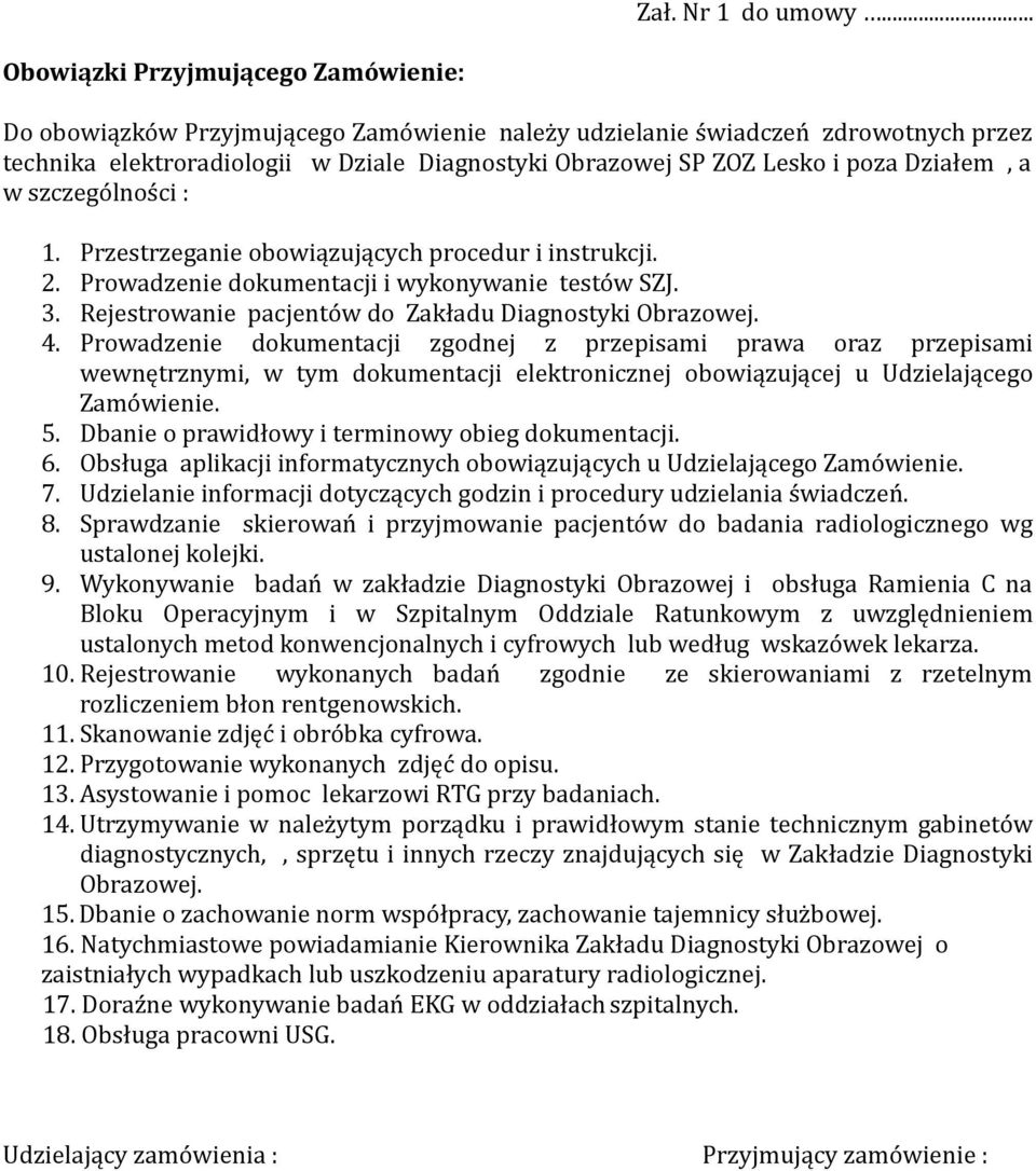 poza Działem, a w szczególności : 1. Przestrzeganie obowiązujących procedur i instrukcji. 2. Prowadzenie dokumentacji i wykonywanie testów SZJ. 3.