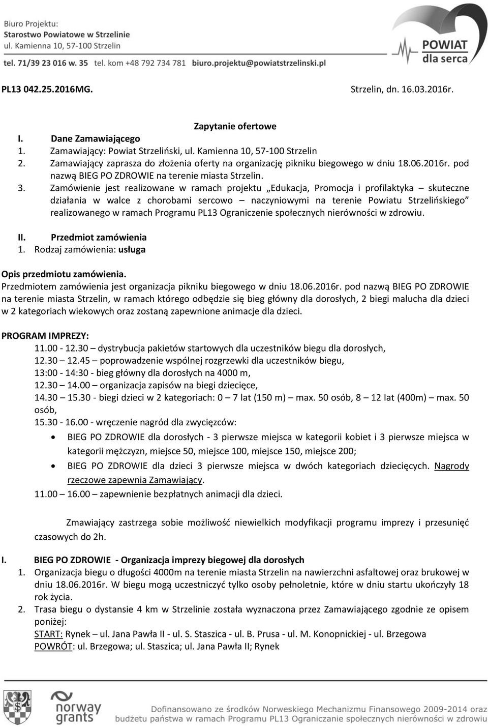 Zamówienie jest realizowane w ramach projektu Edukacja, Promocja i profilaktyka skuteczne działania w walce z chorobami sercowo naczyniowymi na terenie Powiatu Strzelioskiego realizowanego w ramach