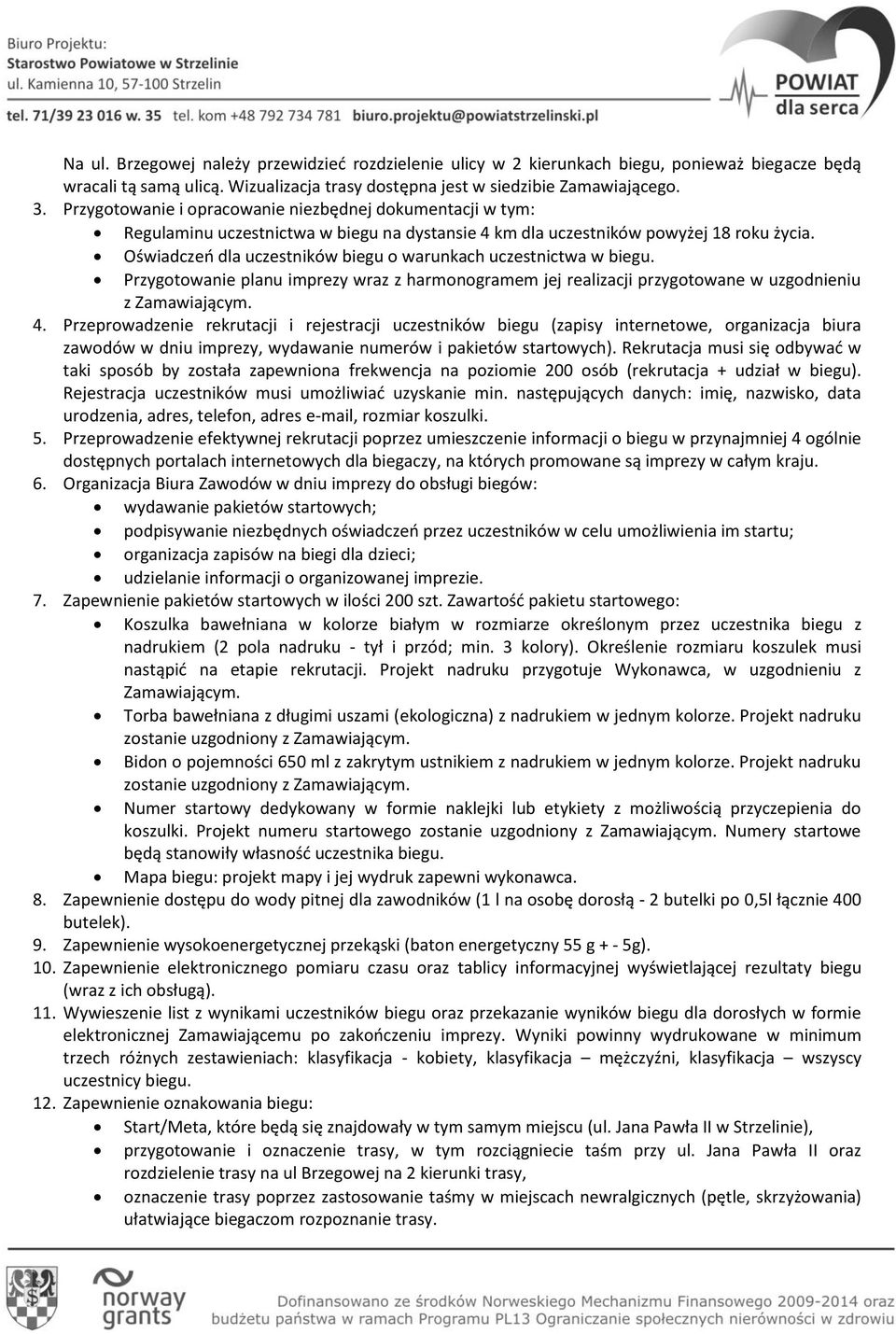 Oświadczeo dla uczestników biegu o warunkach uczestnictwa w biegu. Przygotowanie planu imprezy wraz z harmonogramem jej realizacji przygotowane w uzgodnieniu z Zamawiającym. 4.