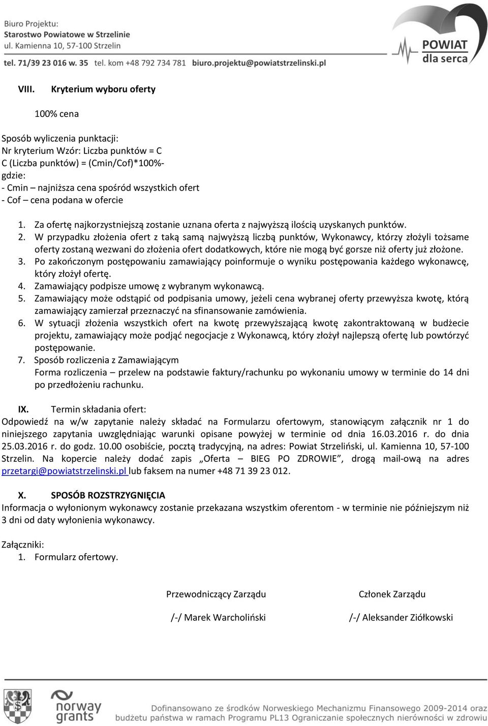 W przypadku złożenia ofert z taką samą najwyższą liczbą punktów, Wykonawcy, którzy złożyli tożsame oferty zostaną wezwani do złożenia ofert dodatkowych, które nie mogą byd gorsze niż oferty już