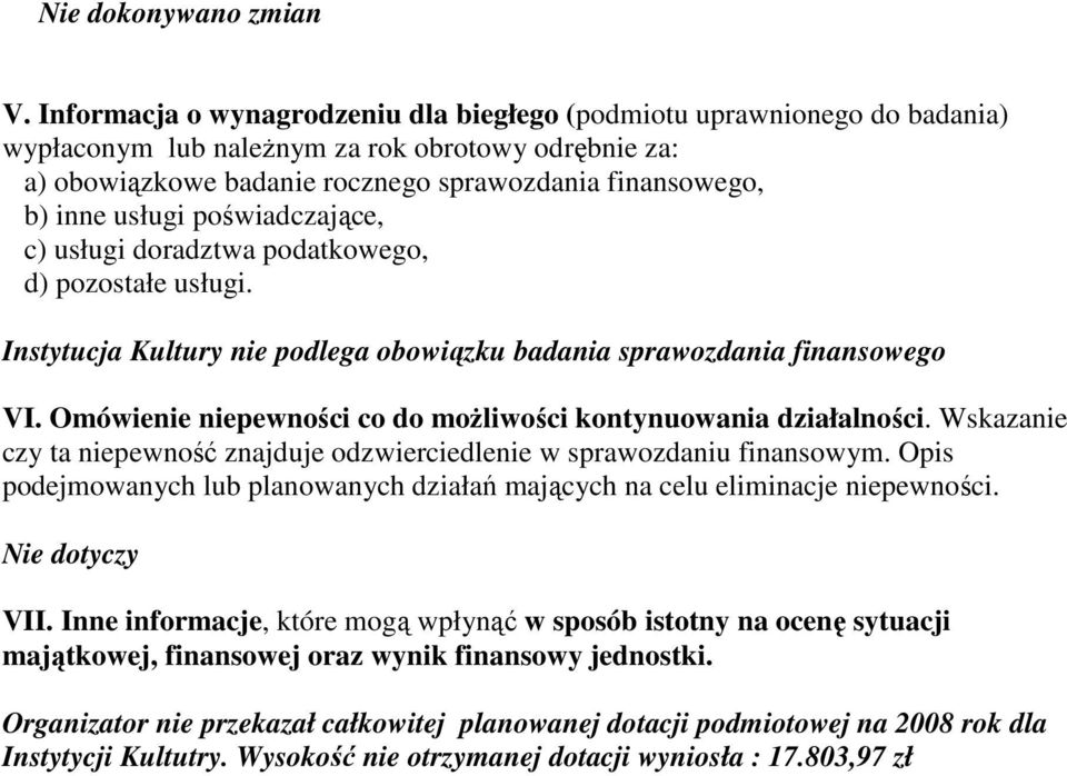 poświadczające, c) doradztwa podatkowego, d) pozostałe. Instytucja Kultury nie podlega obowiązku badania sprawozdania finansowego VI. Omówienie niepewności co do moŝliwości kontynuowania działalności.