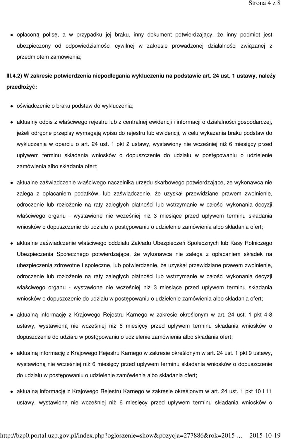 1 ustawy, należy przedłożyć: oświadczenie o braku podstaw do wykluczenia; aktualny odpis z właściwego rejestru lub z centralnej ewidencji i informacji o działalności gospodarczej, jeżeli odrębne