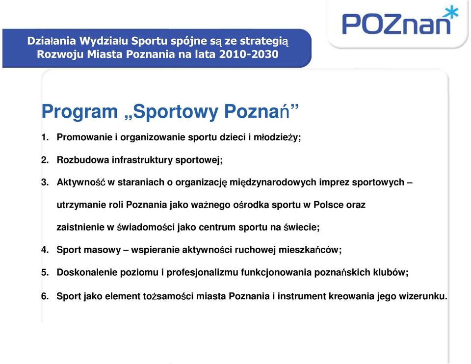 Aktywność w staraniach o organizację międzynarodowych imprez sportowych utrzymanie roli Poznania jako ważnego ośrodka sportu w Polsce oraz zaistnienie w
