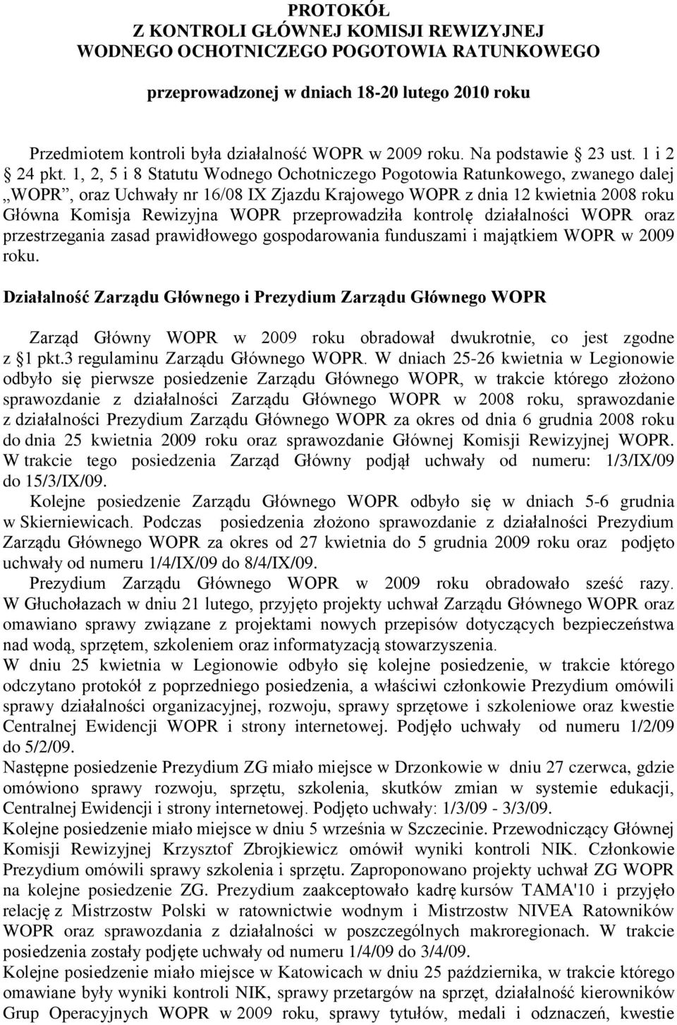 1, 2, 5 i 8 Statutu Wodnego Ochotniczego Pogotowia Ratunkowego, zwanego dalej WOPR, oraz Uchwały nr 16/08 IX Zjazdu Krajowego WOPR z dnia 12 kwietnia 2008 roku Główna Komisja Rewizyjna WOPR