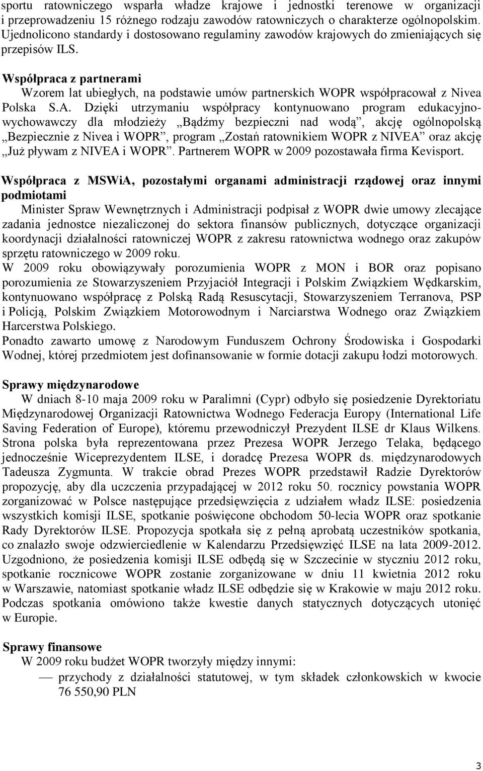 Współpraca z partnerami Wzorem lat ubiegłych, na podstawie umów partnerskich WOPR współpracował z Nivea Polska S.A.